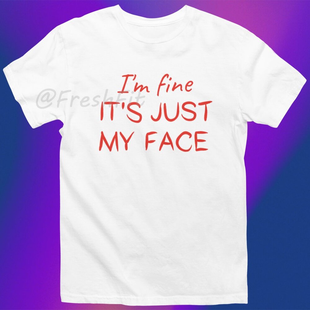 🆕I'm Fine It's Just My Face Funny White T-Shirt Graphic Tee